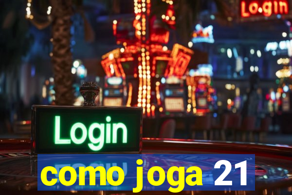 como joga 21