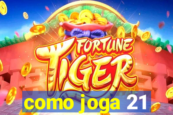 como joga 21