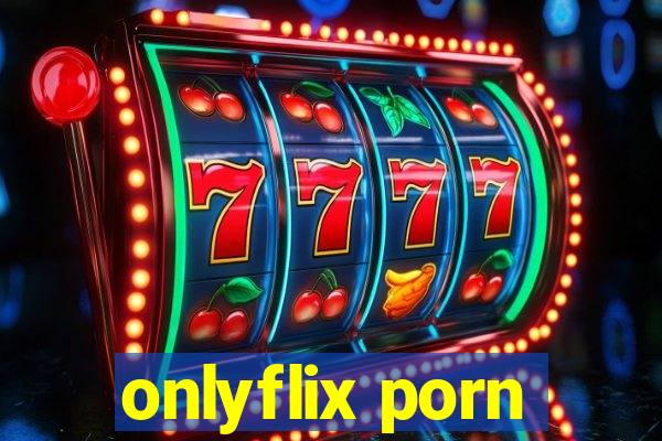 onlyflix porn