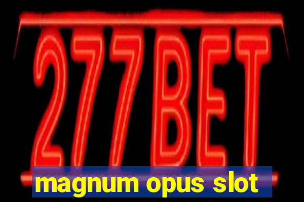 magnum opus slot