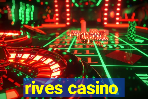 rives casino