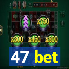 47 bet