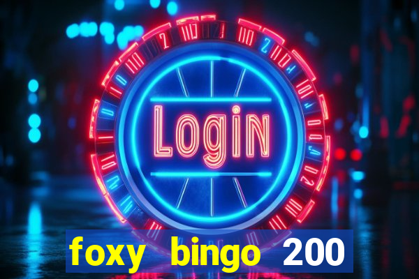 foxy bingo 200 free spins