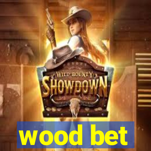 wood bet