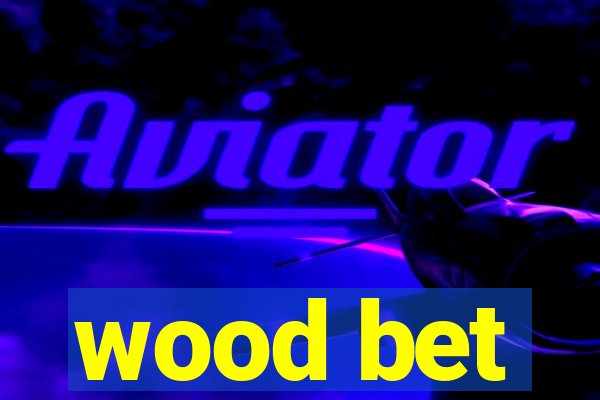 wood bet