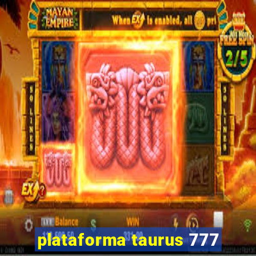 plataforma taurus 777