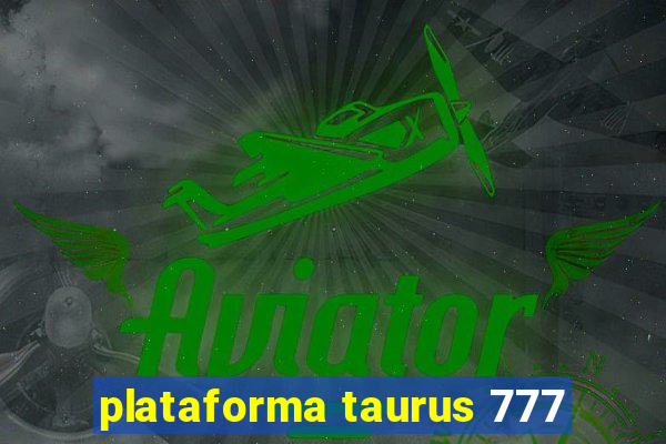 plataforma taurus 777