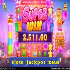 slots jackpot zeus early access