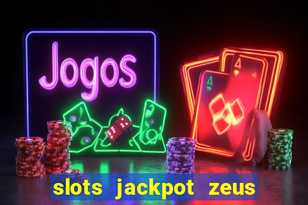 slots jackpot zeus early access