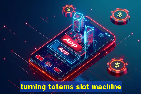 turning totems slot machine