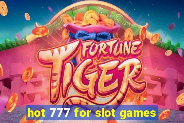 hot 777 for slot games