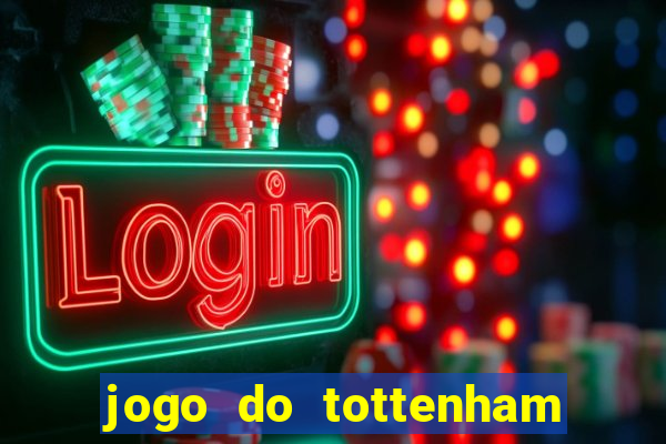 jogo do tottenham ao vivo