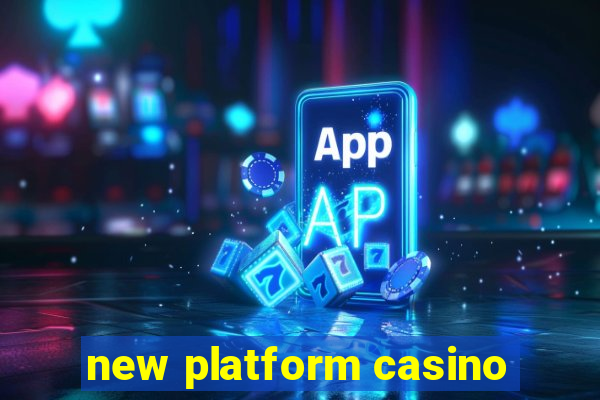 new platform casino