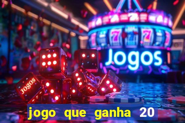 jogo que ganha 20 reais no cadastro