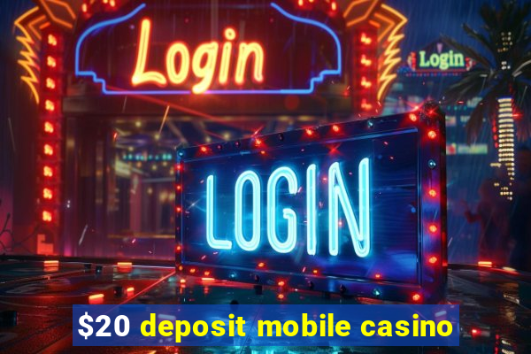 $20 deposit mobile casino