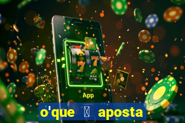 o'que 茅 aposta qualificativa bet365