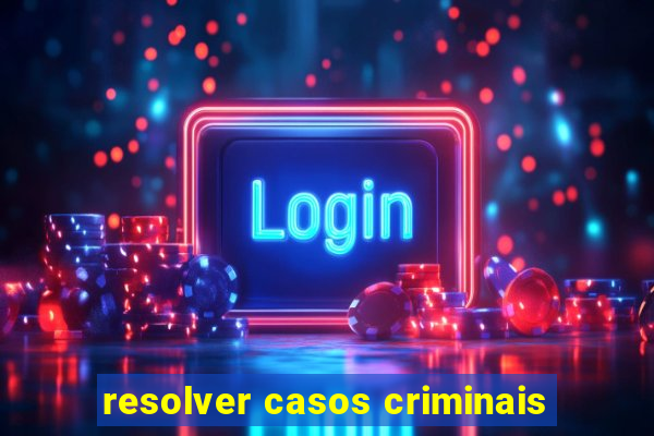 resolver casos criminais