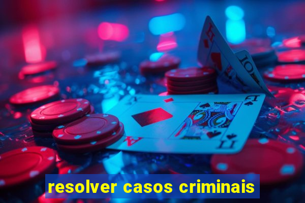 resolver casos criminais