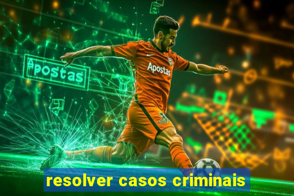 resolver casos criminais