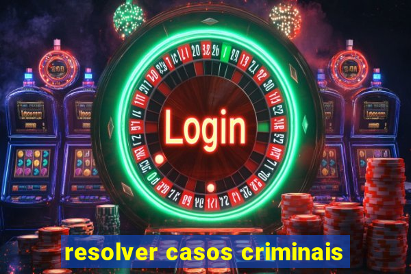 resolver casos criminais