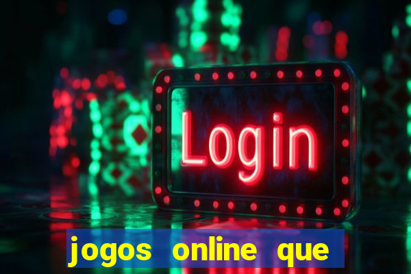 jogos online que dar dinheiro