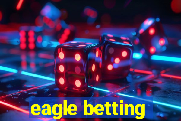 eagle betting