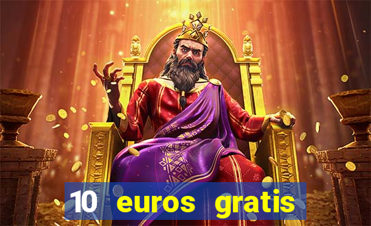 10 euros gratis sin depósito casino 2023