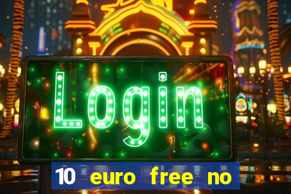 10 euro free no deposit casino