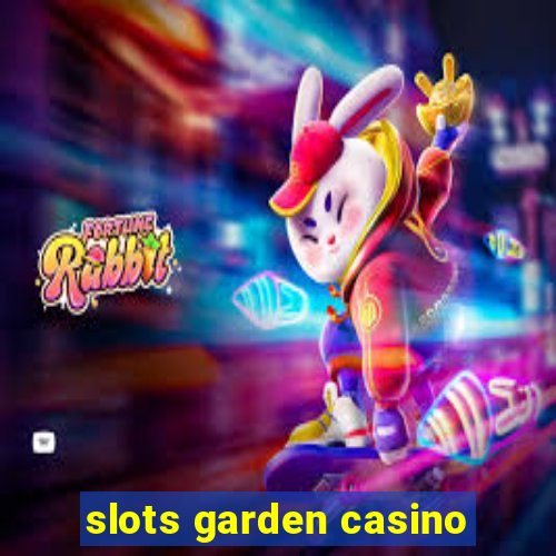 slots garden casino