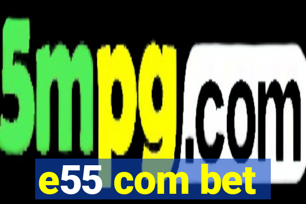 e55 com bet