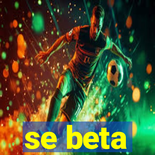 se beta