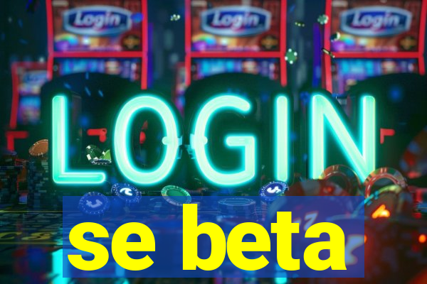 se beta