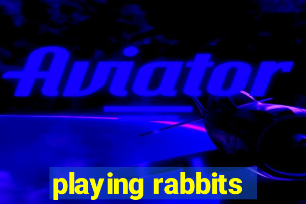 playing rabbits