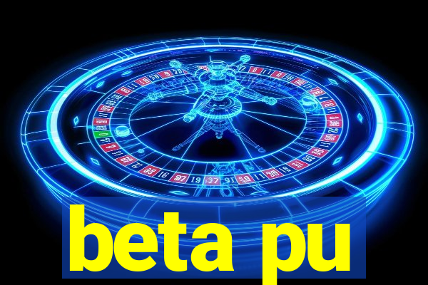 beta pu