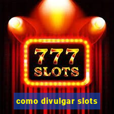 como divulgar slots