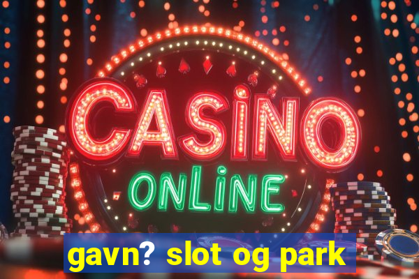 gavn? slot og park