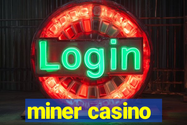 miner casino