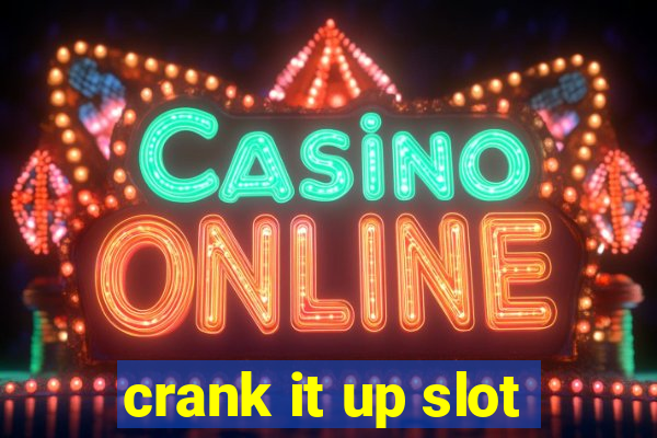 crank it up slot