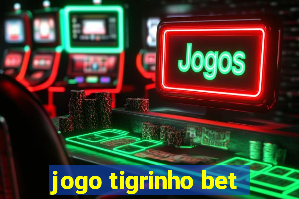 jogo tigrinho bet