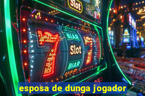 esposa de dunga jogador