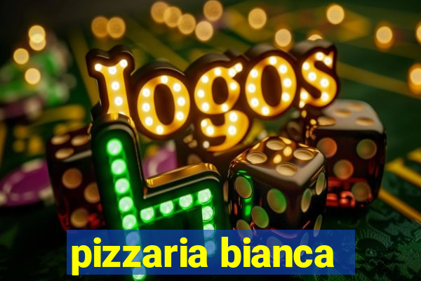 pizzaria bianca