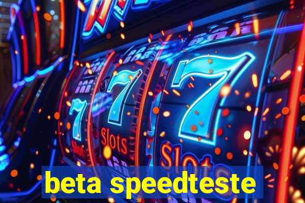 beta speedteste