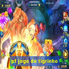 pf jogo do tigrinho