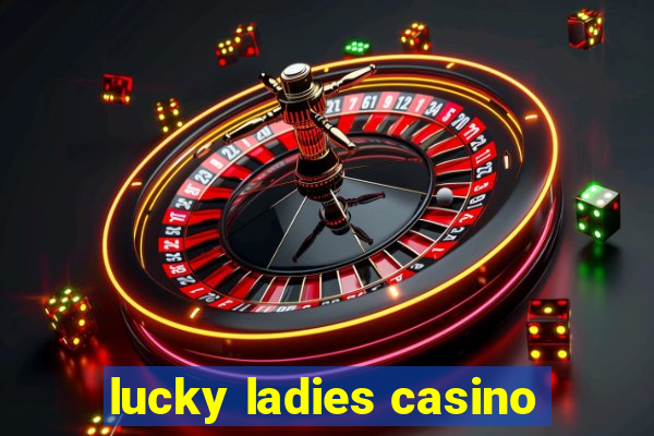 lucky ladies casino