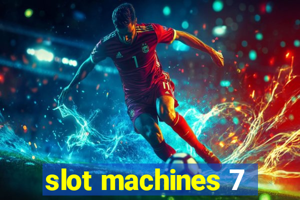 slot machines 7