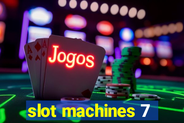 slot machines 7