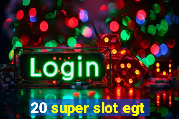 20 super slot egt