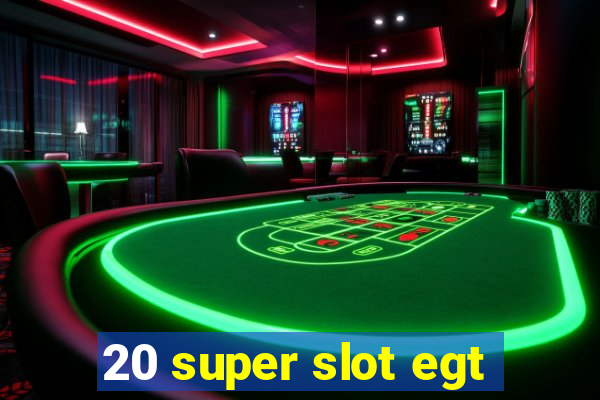 20 super slot egt