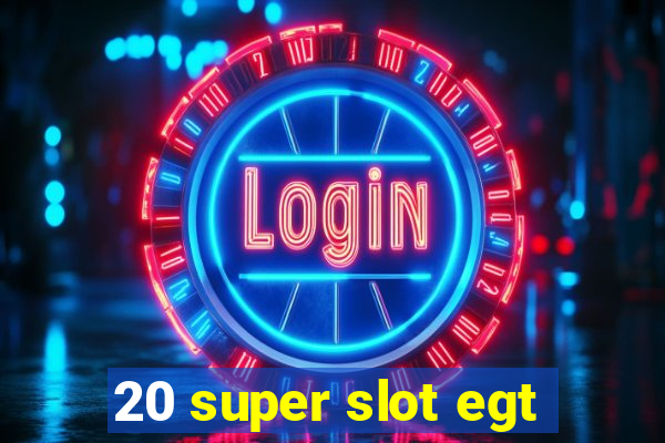 20 super slot egt