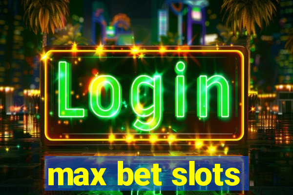 max bet slots